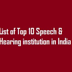 List of Top 10 Speech & Hearing institution in India