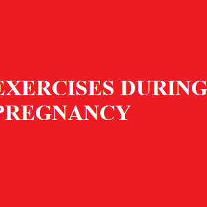 EXERCISES DURING PREGNANCY