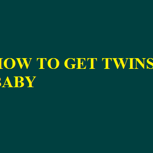 HOW TO GET TWINS BABY