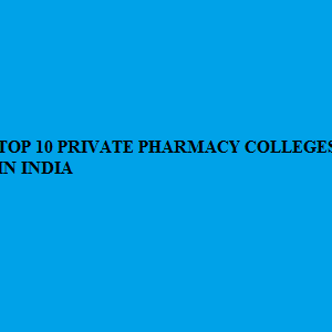 TOP 10 PRIVATE PHARMACY COLLEGES IN INDIA
